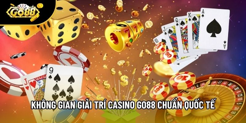Không gian giải trí Casino Go88 chuẩn quốc tế