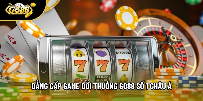 Đẳng cấp game đổi thưởng Go88 số 1 châu Á