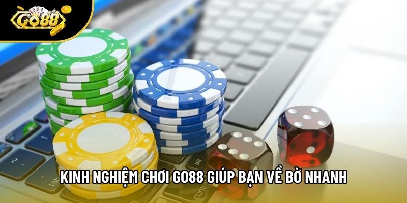 Kinh nghiệm chơi Go88 giúp bạn về bờ nhanh Kinh nghiệm chơi Go88 giúp bạn về bờ nhanh