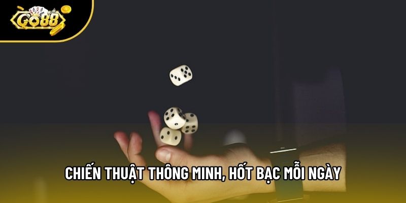 Chiến thuật thông minh, hốt bạc mỗi ngày Chiến thuật thông minh, hốt bạc mỗi ngày